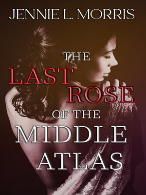 cover image of The Last Rose of the Middle Atlas